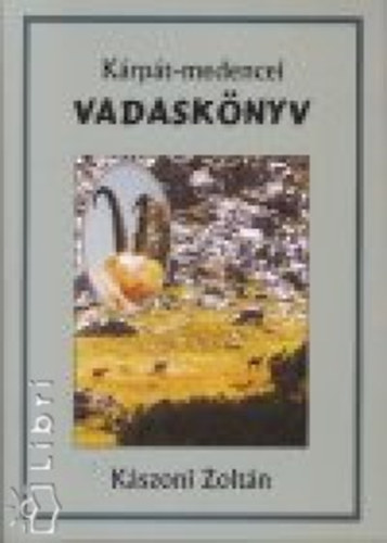 Kászoni Zoltán - Kárpát-medencei vadaskönyv