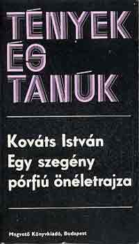 Kov�ts Istv�n - Egy szeg�ny p�rfi� �n�letrajza (t�nyek �s tan�k)