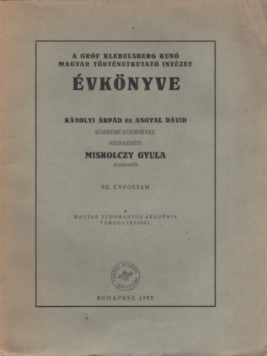 Miskolczy Gyula (szerk.) - A Grf Klebelsberg Kuno Magyar Trtnetkutat Intzet vknyve 7. vf. (1937.)