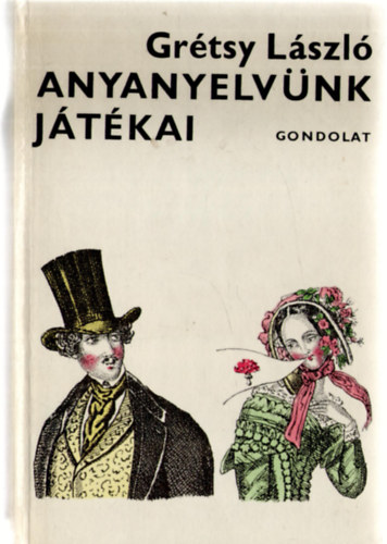 Gr�tsy L�szl� - Anyanyelv�nk j�t�kai
