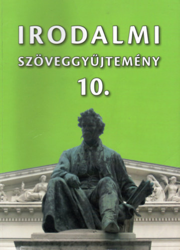 Mohácsy Károly - Irodalmi szöveggyűjtemény 10. - A középiskolák 10. évfolyama számára