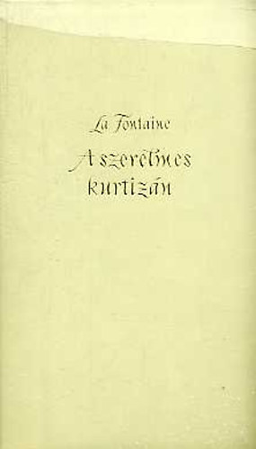 Jean De La Fontaine - A szerelmes kurtiz�n (V�logatott sz�phist�ri�k)