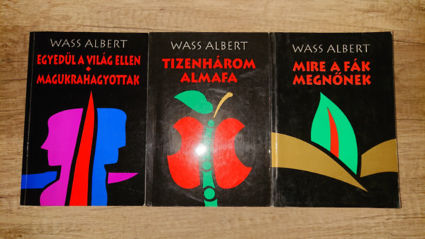 Wass Albert - 3 k�nyv/4 m� Wass Albertt�l: Egyed�l a vil�g ellen/Magukkrahagyottak, Tizenh�rom almafa, Mire a f�k megn�nek