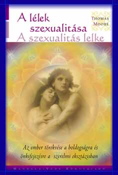 Thomas Moore - A Lélek szexualitása - A szexualitás lelke