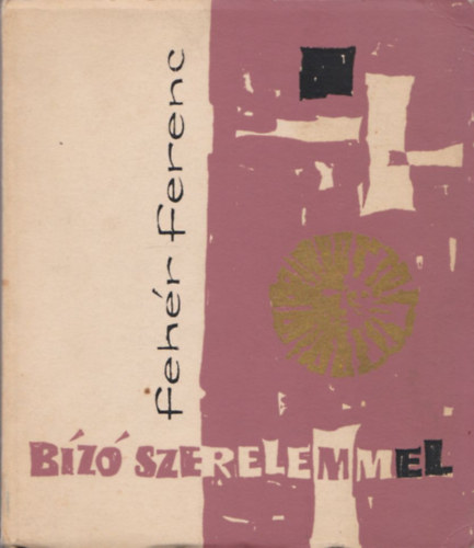 Fehér Ferenc - Bízó szerelemmel (Dedikált)