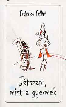 Federico Fellini - Játszani, mint a gyermek