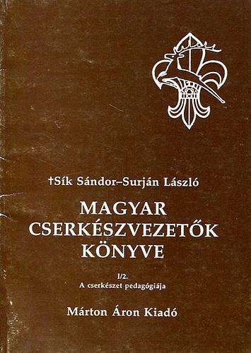Surjn Lszl Sk Sndor - Magyar cserkszvezetk knyve  I./3   (A cserkszet pedaggija)