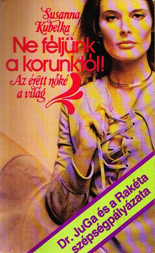 Kubelka Susanna - Ne f�lj�nk a korunkt�l!