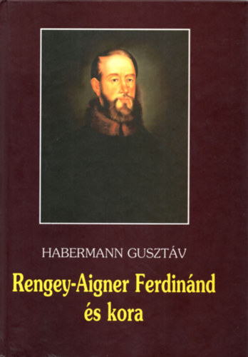 Habermann Guszt�v - Rengey-Aigner Ferdin�nd �s kora