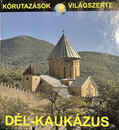 Dr. N�meth Viktor - D�l-Kauk�zus (K�rutaz�sok vil�gszerte) - Azerbajdzs�n, Gr�zia, �rm�nyorsz�g