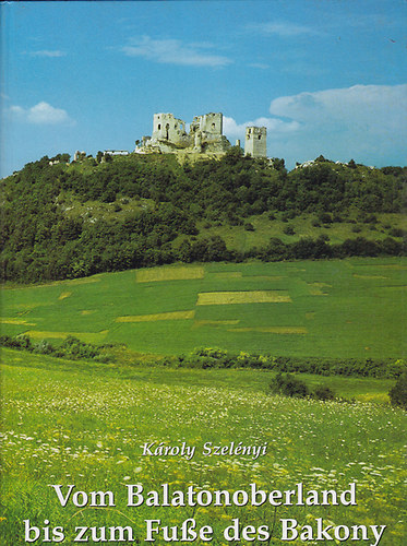 K�roly Szel�nyi - Vom Balatonoberland bis zum Fu�e des Bakony