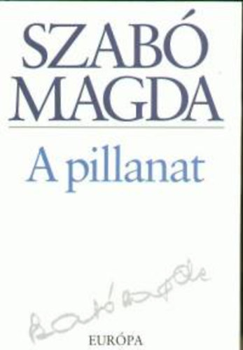 Szabó Magda - A pillanat