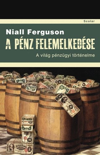 Niall Ferguson - A pnz felemelkedse - A vilg pnzgyi trtnelme