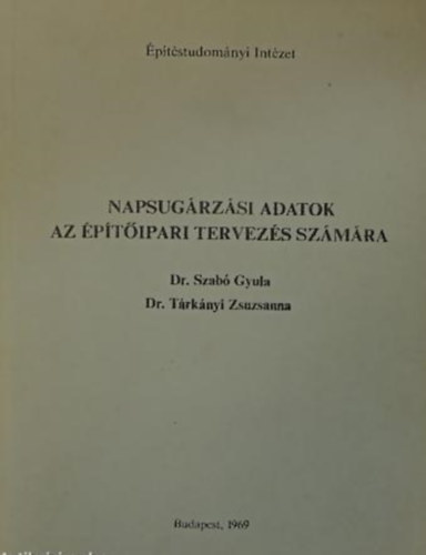 Dr. Dr. Tárkányi Zsuzsanna Szabó Gyula - Napsugárzási adatok az építőipari tervezés számára