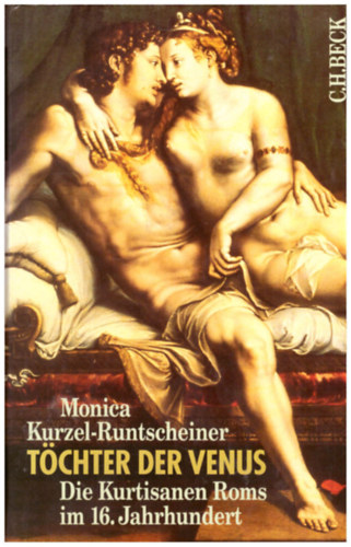 Monica Kurzel-Runtscheiner - Tchter der Venus (Die Kurtisanen Roms im 16 Jahrhundert)
