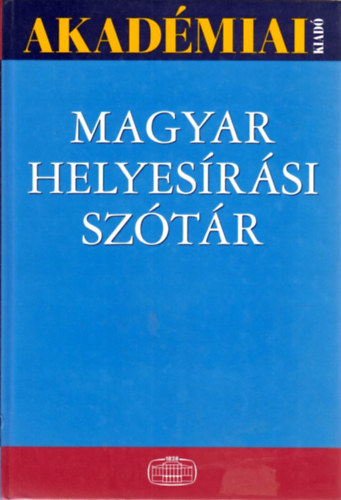 T�th Etelka; Deme L�szl�; F�bi�n P�l - Magyar helyes�r�si sz�t�r - A Magyar Tudom�nyos Akad�mia szab�lyai szerint