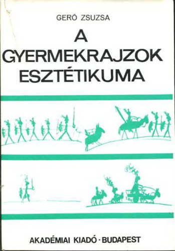 Gerő Zsuzsa - A gyermekrajzok esztétikuma
