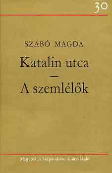 Szabó Magda - Katalin utca-A szemlélők