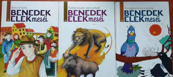 Benedek  Elek - 3db Benedek Elek mes�i - Bolond Ist�k 2.,T�bbet �sszel,mint er�vel 8.,A vadgalamb �s a szarka 17.