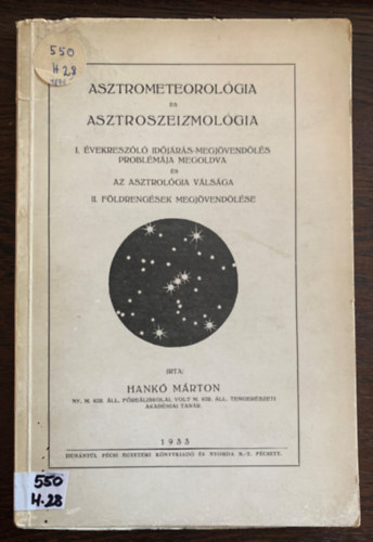 Hankó Márton - Asztrometeorológia és asztroszeizmológia - I. Évekre szóló időjárás-megjövendölés problémája megoldva és az asztrológia válsága. II. Földrengések megjövendölése