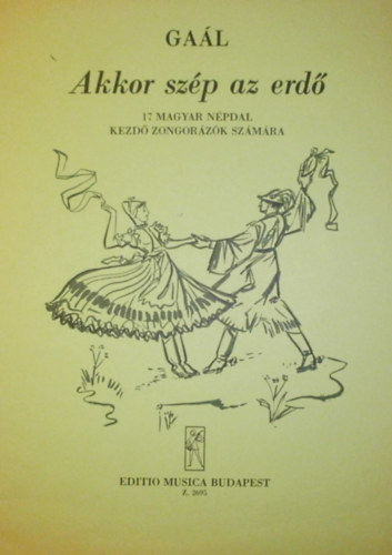 Gal Jen - Akkor szp az erd (17 magyar npdal kezd zongorzk szmra)