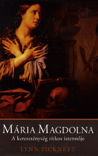 Lynn Picknett - Mria Magdolna - A keresztnysg titkos istennje