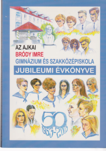 Nagy Zolt�nn�, Burj�n K�roly - Az Ajkai Br�dy Imre Gimn�zium �s Szakk�z�piskola Jubilleumi �vk�nyve
