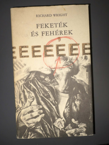 Szerk.: Róna Ilona, Ford.: Kőszegi Imre, Graf.: Pásztor Gábor Richard Wright - Feketék és fehérek - Gyermekkor és ifjúság - Századunk mesterei sorozat (Egyedi termékfotó)