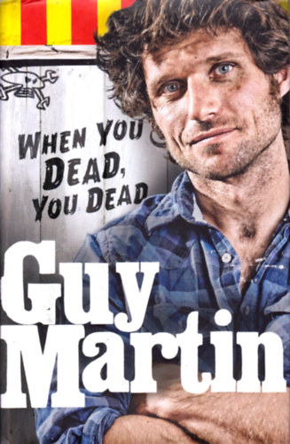 Guy Martin - When You Dead, You Dead