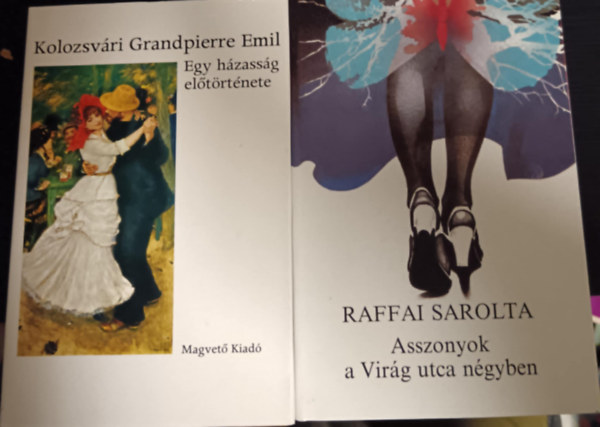 Raffai Sarolta Kolozsvári Grandpierre Emil - Egy házasság előtörténete+Asszonyok a virág utca négyben