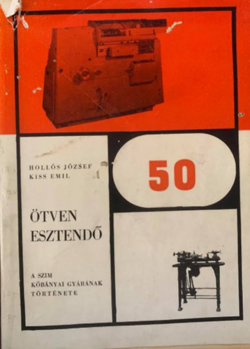 Kiss Emil Holl�s J�zsef - �tven esztend� - A SZIM k�b�nyai gy�r�nak t�rt�nete