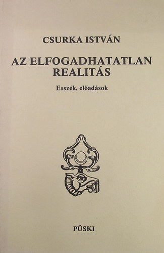 Csurka Istv�n - Az elfogadhatatlan realit�s - Essz�k, el�ad�sok