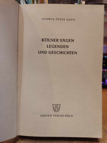 Paul Dnpelmann Goswin Peter Gath - Klner Sagen legenden und geschichten (Klni legendk, legendk s trtnetek)(Greven Verlag)