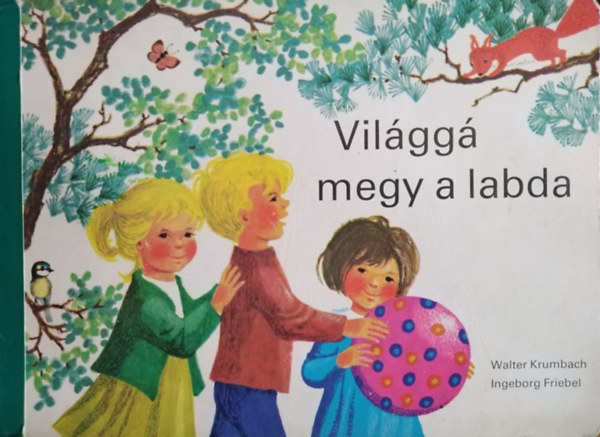 Ingeborg Friebel  Walter Krumbach (illus.), Mezey Katalin (ford.) - Vilgg megy a labda