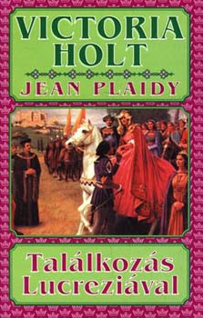 Jean Plaidy; Victoria Holt - Találkozás Lucreziával