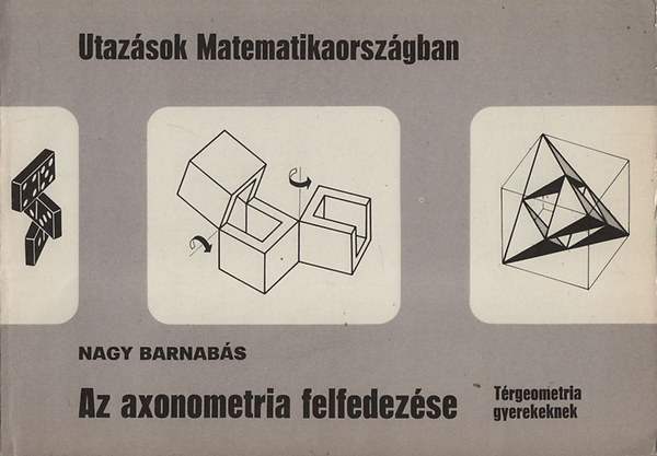 Nagy Barnabs - Utazsok matematikaorszgban - Az axiometria felfedezse (Trgeometria gyerekeknek)