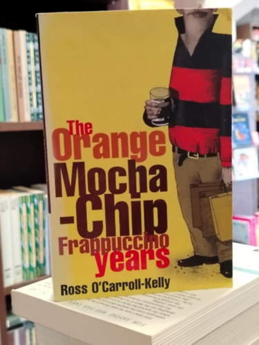 Ross O'Carroll-Kelly - The Orange Mocha-chip Frappuccino Years