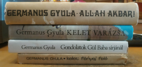 Germanus Gyula - 4 db Germanus Gyula: Allah Akbar! + Gondolatok Gül Baba sírjánál + Kelet fényei felé + Kelet varázsa