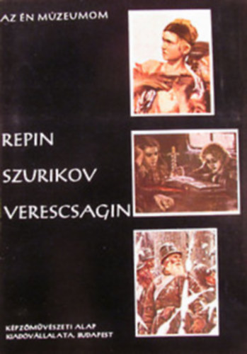 Kovanecz Ilona - Repin - Szurikov - Verescsagin (Az n mzeumom) 17 mellklettel