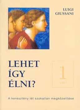 Luigi Giussani - Lehet gy lni? - A keresztny lt szokatlan megkzeltse