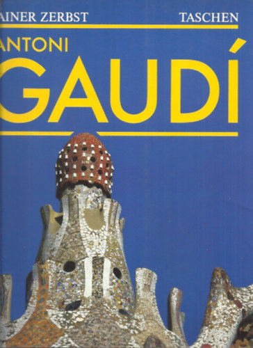 Rainer Zerbst - Gaudi 1852-1926: Antoni Gaud i Cornet- ein leben in der architektur