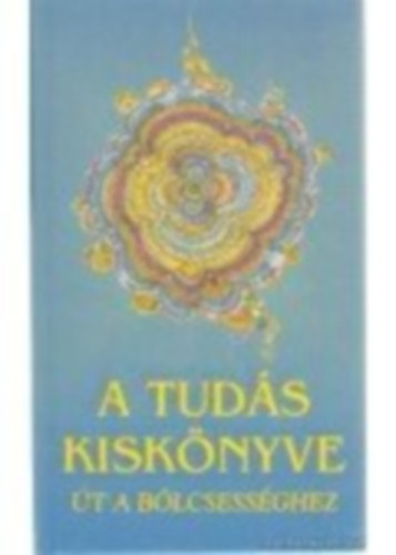 Gyrgy Edit  (Szerk.) - A tuds kisknyve - t a blcsessghez