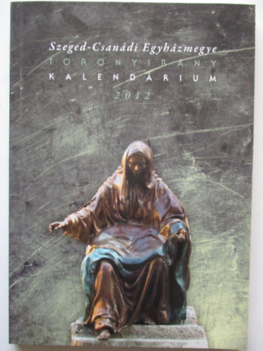 A Szeged-Csandi egyhzmegye (toronyirny) kalendrium 2012