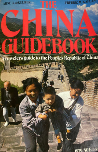 Arne J. deKeijzer Frederic M. Kaplan - The China guidebook - The traveler's guide to the People's Republic of China