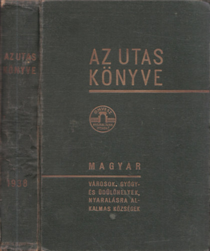 Kaffka Kroly  (szerk.) - Az utas knyve 1938 - Magyar utazsi kziknyv s utmutat: Vrosok, gygyfrdk, dl- s nyaralhelyek, egszsggyi, sport s turisztikai intzmnyek rszletes ismertetje