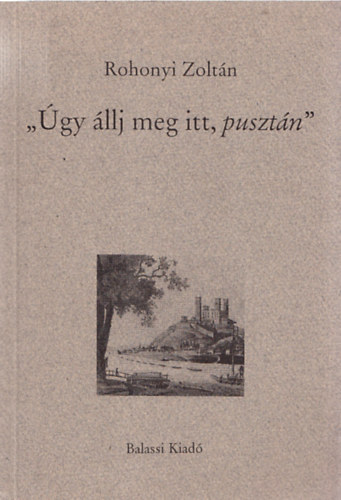Rohonyi Zoltn - "gy llj meg itt, pusztn" (Dediklt)