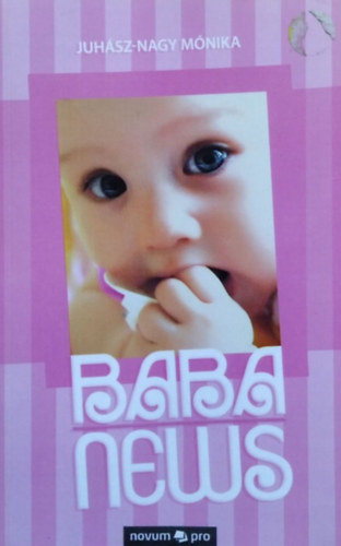 Juh�sz-Nagy M�nika - Babanews, avagy Hogyan n�v�nk fel sz�p lassan gyermek�nkh�z - Egy �jdons�lt anyuka napl�ja