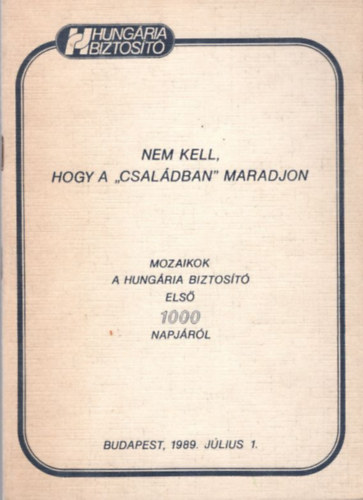 P�los Mikl�s  (szerk.) - Nem kell, hogy a "csal�dban" maradjon - Mozaikok a Hung�ria Biztos�t� els� 1000 napj�r�l