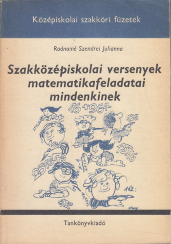 Radnain Szendrei Julianna - Szakkzpiskolai versenyek matematikafeladatai mindenkinek