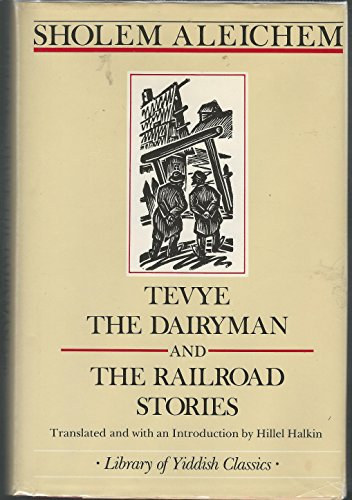 TEVYE THE DAIRYMAN AND THE RAILROAD STORIES
